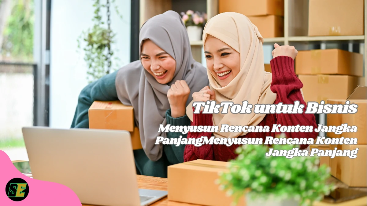 TikTok-untuk-Bisnis:-Menyusun-Rencana-Konten-Jangka-Panjang